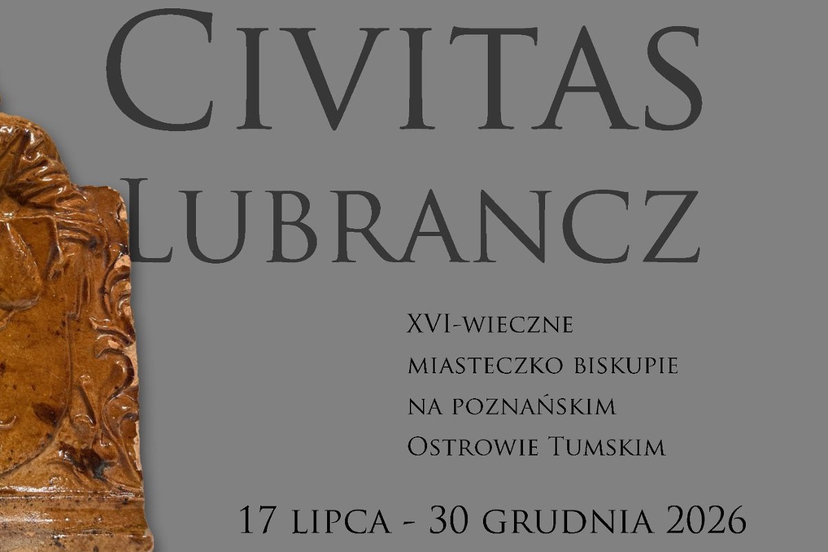 Wystawa czasowa – Civitas Lubrancz. XVI-wieczne miasteczko biskupie na poznańskim Ostrowie Tumskim