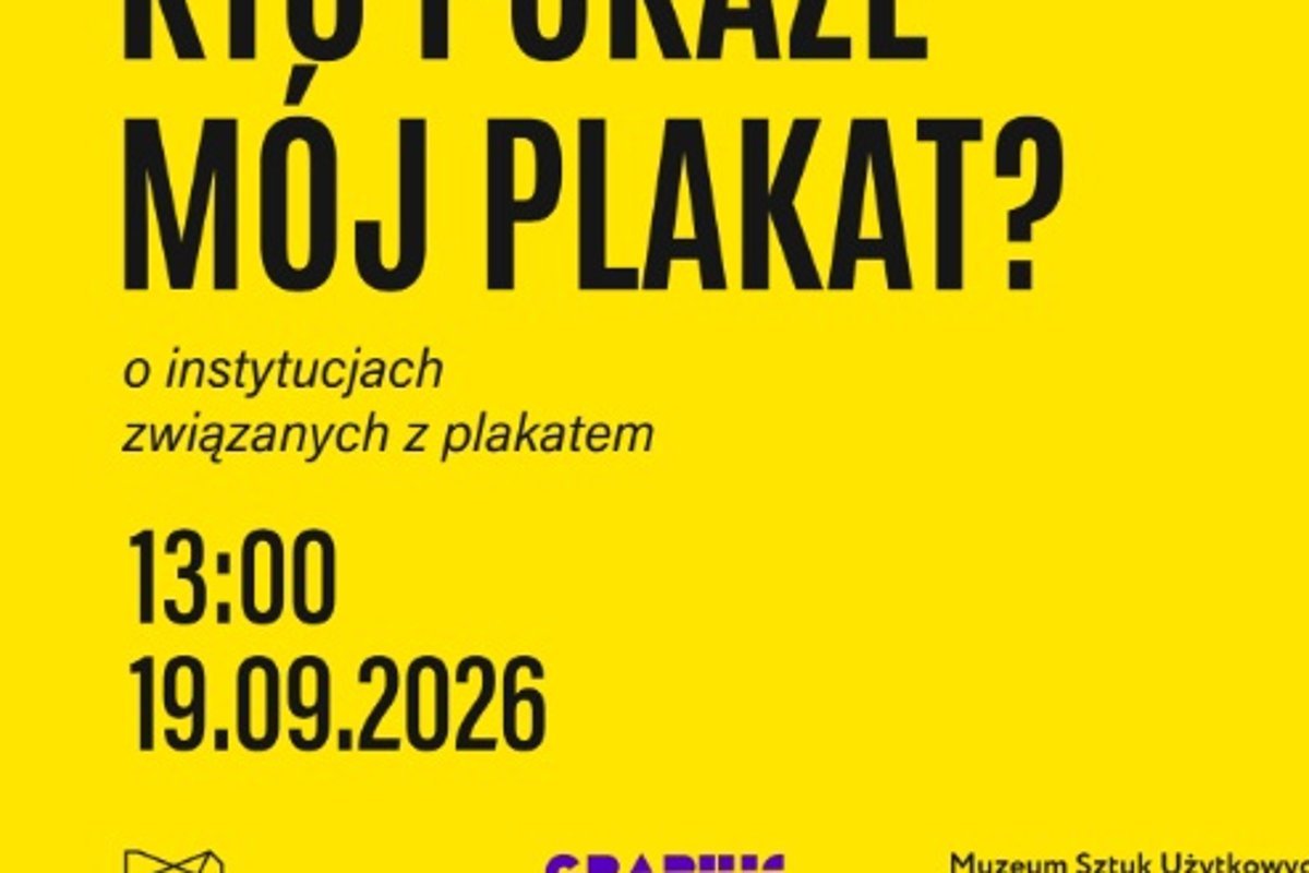 Wykład z cyklu Graphic Concept – Kto pokaże mój plakat? O instytucjach związanych z plakatem
