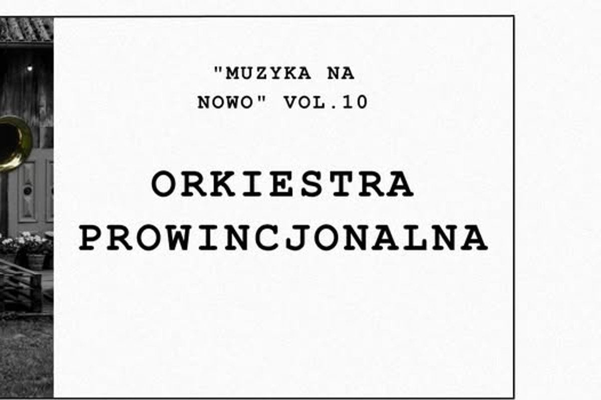 Koncert z cyklu Muzyka na Nowo – Orkiestra Prowincjonalna