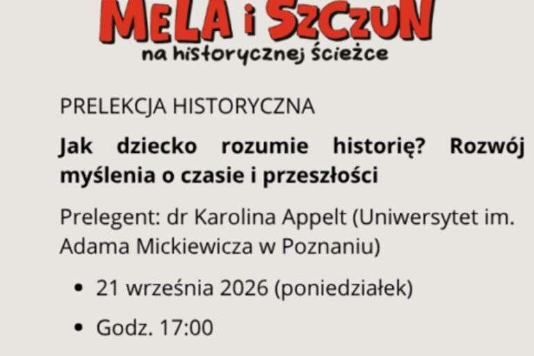Prelekcja historyczna - Jak dziecko rozumie historię?... - towarzysząca wystawie czasowej Mela i szczun...