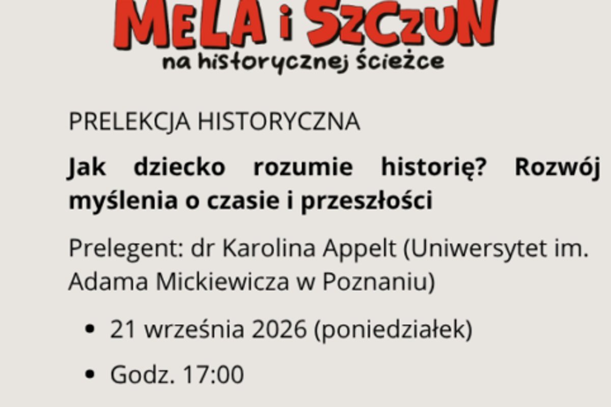 Prelekcja historyczna – Jak dziecko rozumie historię?… – towarzysząca wystawie czasowej Mela i szczun…