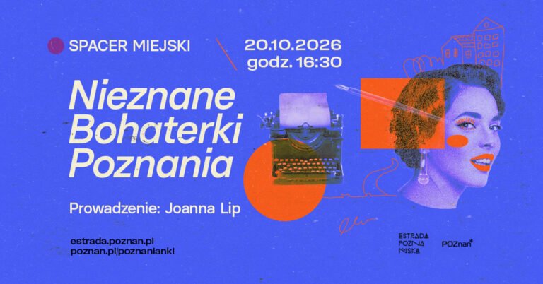 Spacer miejski „Nieznane Bohaterki Poznania” | Poznanianki. Historie tuż obok nas