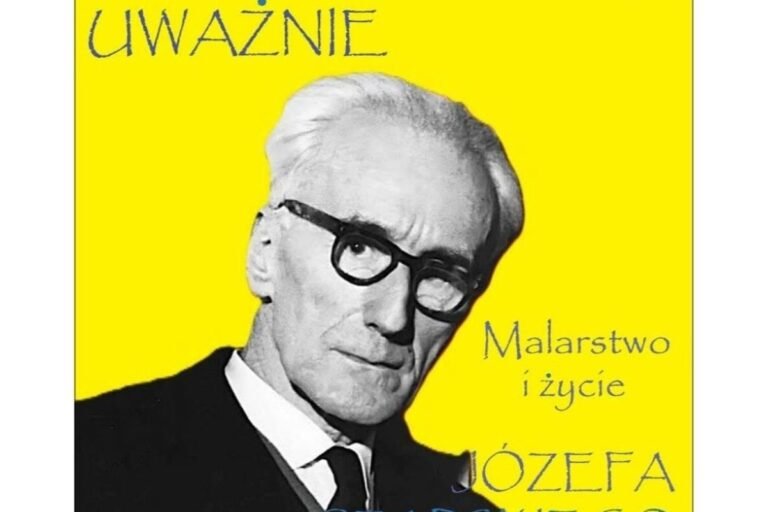 Patrzeć uważnie. Malarstwo i życie Józefa Czapskiego